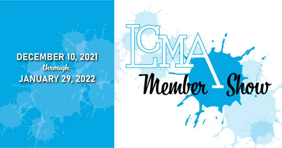 LCMA Member Show - Dec 10, 2021 - Jan 29, 2021